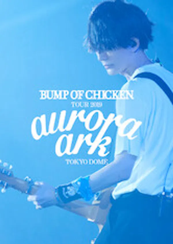 Xem Phim BUMP OF CHICKEN TOUR 2019 Aurora Ark TOKYO DOME Vietsub HD Online