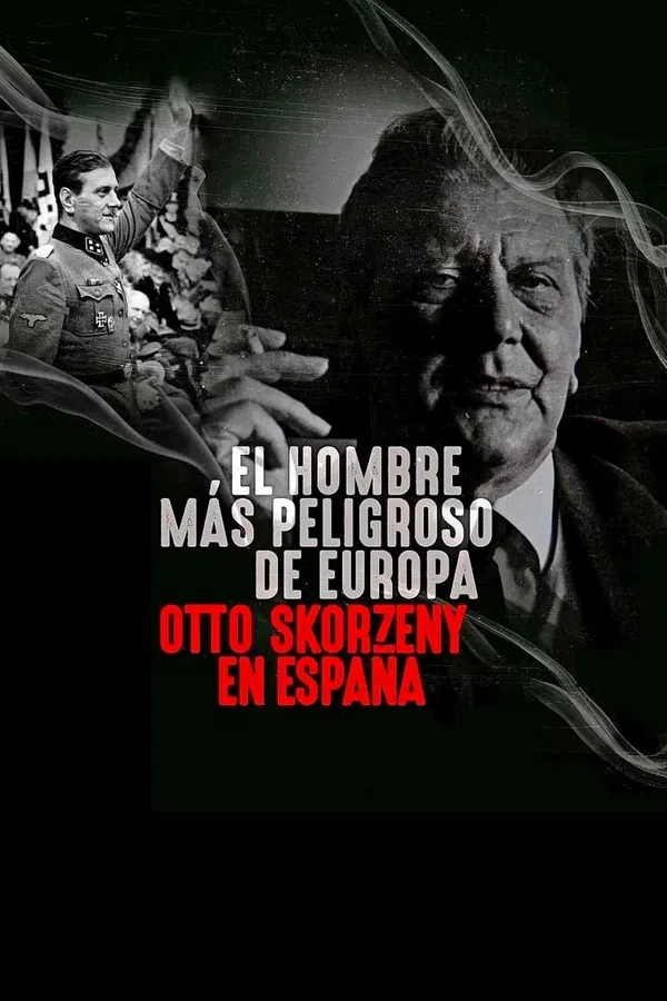 Poster phim Kẻ nguy hiểm nhất Châu Âu: Otto Skorzeny ở Tây Ban Nha trên SubNhanh