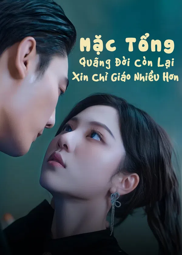 Poster phim Mặc Tổng, Quãng Đời Còn Lại Xin Chỉ Giáo Nhiều Hơn trên SubNhanh
